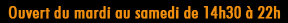 Ouvert du mardi au samedi de 14h30 � 22h